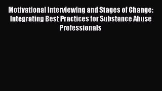 Read Motivational Interviewing and Stages of Change: Integrating Best Practices for Substance