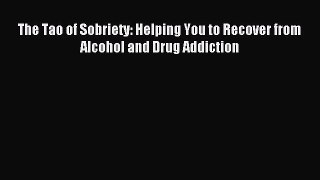 Download The Tao of Sobriety: Helping You to Recover from Alcohol and Drug Addiction PDF Free
