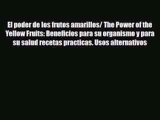 Read El poder de los frutos amarillos/ The Power of the Yellow Fruits: Beneficios para su organismo