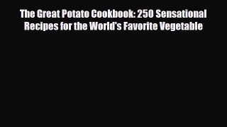 Read The Great Potato Cookbook: 250 Sensational Recipes for the World's Favorite Vegetable