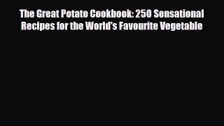 Read The Great Potato Cookbook: 250 Sensational Recipes for the World's Favourite Vegetable