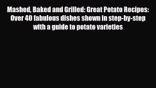 Read Mashed Baked and Grilled: Great Potato Recipes: Over 40 fabulous dishes shown in step-by-step