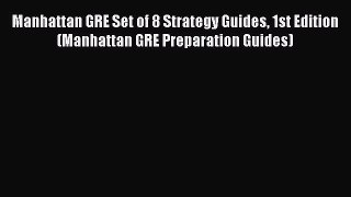 Read Manhattan GRE Set of 8 Strategy Guides 1st Edition (Manhattan GRE Preparation Guides)