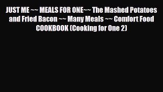 Read JUST ME ~~ MEALS FOR ONE~~ The Mashed Potatoes and Fried Bacon ~~ Many Meals ~~ Comfort
