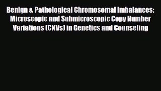 Read Benign & Pathological Chromosomal Imbalances: Microscopic and Submicroscopic Copy Number