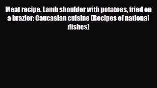 Download Meat recipe. Lamb shoulder with potatoes fried on a brazier: Caucasian cuisine (Recipes