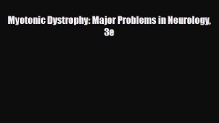 Read Myotonic Dystrophy: Major Problems in Neurology 3e Book Online