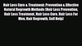 Read Hair Loss Cure & Treatment: Prevention & Effective Natural Regrowth Methods (Hair Loss