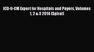 Read ICD-9-CM Expert for Hospitals and Payers Volumes 1 2 & 3 2014 (Spiral) Ebook Free