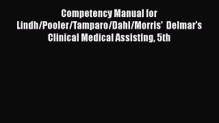 Read Competency Manual for Lindh/Pooler/Tamparo/Dahl/Morris'  Delmar's Clinical Medical Assisting