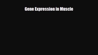 Read Gene Expression in Muscle Ebook Online