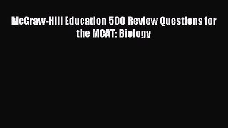 Read McGraw-Hill Education 500 Review Questions for the MCAT: Biology Ebook Free