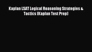 Download Kaplan LSAT Logical Reasoning Strategies & Tactics (Kaplan Test Prep) Ebook Online