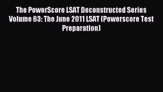 Read The PowerScore LSAT Deconstructed Series Volume 63: The June 2011 LSAT (Powerscore Test