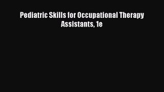 Read Pediatric Skills for Occupational Therapy Assistants 1e Ebook Free