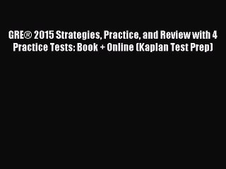 Read GRE® 2015 Strategies Practice and Review with 4 Practice Tests: Book + Online (Kaplan