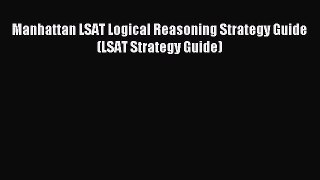 Read Manhattan LSAT Logical Reasoning Strategy Guide (LSAT Strategy Guide) Ebook Free