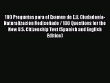 Download 100 Preguntas para el Examen de E.U. Ciudadanía-Naturalización Rediseñado / 100 Questions