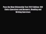Read Pass the New Citizenship Test 2012 Edition: 100 Civics Questions and Answers Reading and