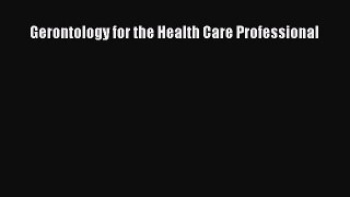 Read Gerontology for the Health Care Professional Ebook Free