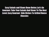 Read Easy Salads and Slaws Done Better. Let's Go Gourmet: Take Your Salads And Slaws To The