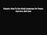 Download Signals: How To Use Body Language For Power Success And Love  EBook