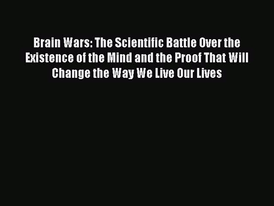 PDF Brain Wars: The Scientific Battle Over the Existence of the Mind and the Proof That Will