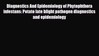 Download Diagnostics And Epidemiology of Phytophthora infestans: Potato late blight pathogen