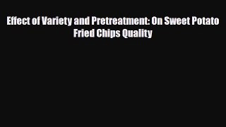 Download Effect of Variety and Pretreatment: On Sweet Potato Fried Chips Quality Ebook Online
