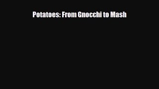 Download Potatoes: From Gnocchi to Mash Ebook Online