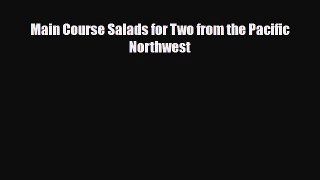 Download Main Course Salads for Two from the Pacific Northwest Book Online