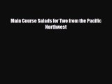 Download Main Course Salads for Two from the Pacific Northwest Book Online