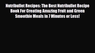 Download Nutribullet Recipes: The Best Nutribullet Recipe Book For Creating Amazing Fruit and