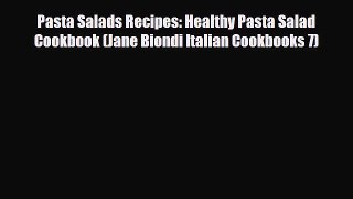 Read Pasta Salads Recipes: Healthy Pasta Salad Cookbook (Jane Biondi Italian Cookbooks 7) Book