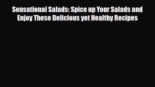 Read Sensational Salads: Spice up Your Salads and Enjoy These Delicious yet Healthy Recipes