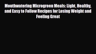 Read Mouthwatering Microgreen Meals: Light Healthy and Easy to Follow Recipes for Losing Weight