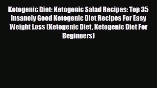 Read Ketogenic Diet: Ketogenic Salad Recipes: Top 35 Insanely Good Ketogenic Diet Recipes For