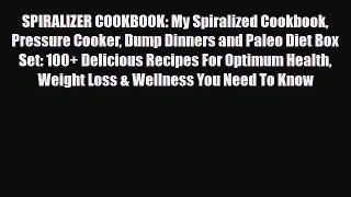 Read SPIRALIZER COOKBOOK: My Spiralized Cookbook Pressure Cooker Dump Dinners and Paleo Diet