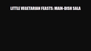 Read LITTLE VEGETARIAN FEASTS: MAIN-DISH SALA PDF Online