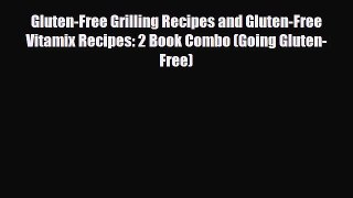 Read Gluten-Free Grilling Recipes and Gluten-Free Vitamix Recipes: 2 Book Combo (Going Gluten-Free)