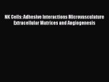 Read NK Cells: Adhesive Interactions Microvasculature Extracellular Matrices and Angiogenesis