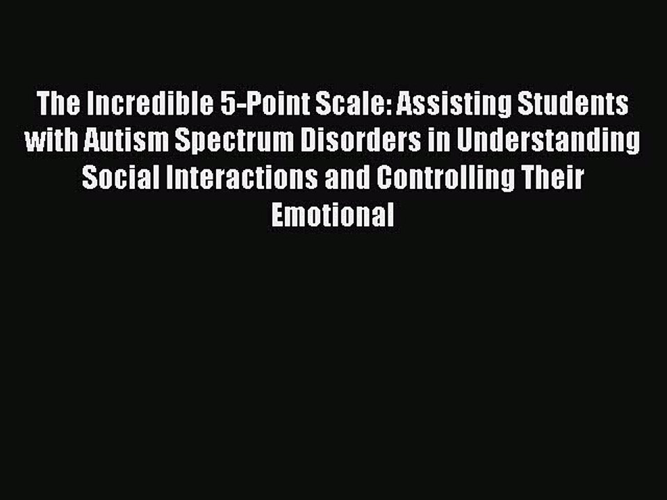 PDF The Incredible 5-Point Scale: Assisting Students with Autism Spectrum Disorders in Understanding
