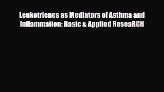 Read Leukotrienes as Mediators of Asthma and Inflammation: Basic & Applied ReseaRCH Ebook Online