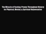 [PDF] The Miracle of Fasting: Proven Throughout History for Physical Mental & Spiritual Rejuvenation