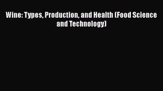 Download Wine: Types Production and Health (Food Science and Technology) Ebook Free