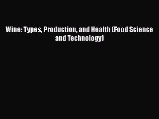 Download Wine: Types Production and Health (Food Science and Technology) Ebook Free