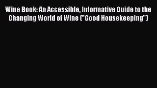 Read Wine Book: An Accessible Informative Guide to the Changing World of Wine (Good Housekeeping)