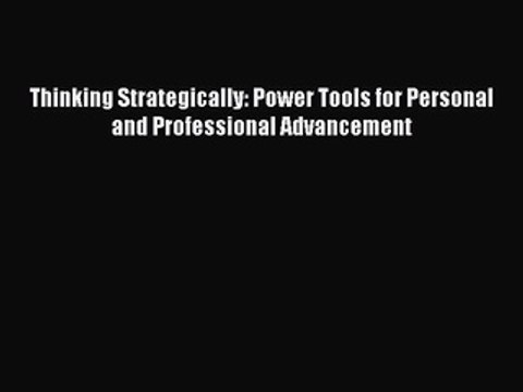 Download Thinking Strategically: Power Tools for Personal and Professional Advancement Read