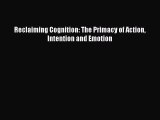 PDF Reclaiming Cognition: The Primacy of Action Intention and Emotion  Read Online