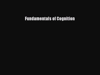 Read Fundamentals of Cognition Ebook Free